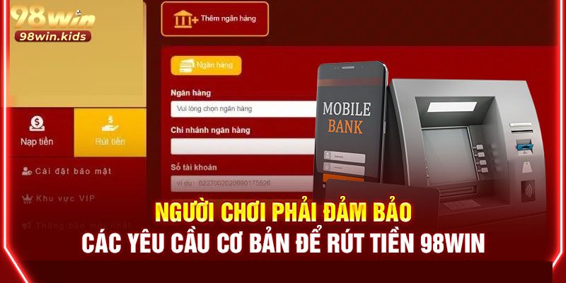 Rút Tiền 98win - 3 Bước Để Chuyển Thưởng Về Ngân Hàng Rút Tiền 98win - 3 Bước Để Chuyển Thưởng Về Ngân Hàng