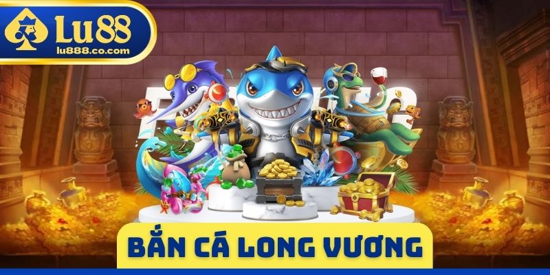 Bắn Cá Long Vương - Săn Boss Rồng Nhận Thưởng Tới 1.000x