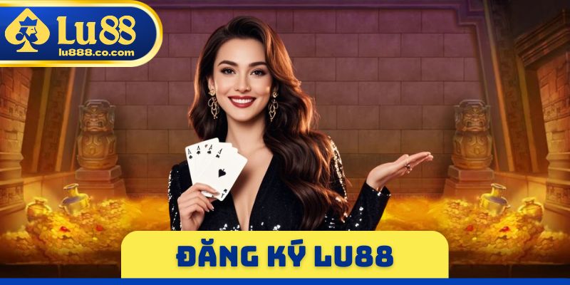Đăng Ký LU88 - Hướng Dẫn Mở Tài Khoản Nhanh Gọn 2026