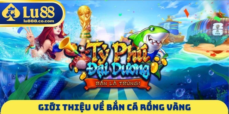 Bắn Cá Rồng Vàng - Săn Boss Tỷ Đô Với Tỷ Lệ Thắng Tới 98%