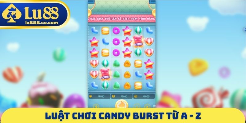 Candy Burst - Game Nổ Hũ Siêu Dễ, Nhân Ngay Jackpot X10000
