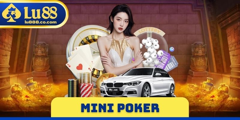 Mini Poker LU88 - Luật Chơi Chính Xác Cần Tìm Hiểu Kỹ Càng