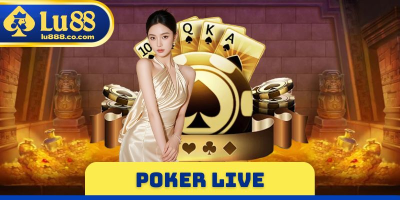 Poker Live - Trò Chơi Đấu Trí Hấp Dẫn, Nghệ Thuật Đọc Vị