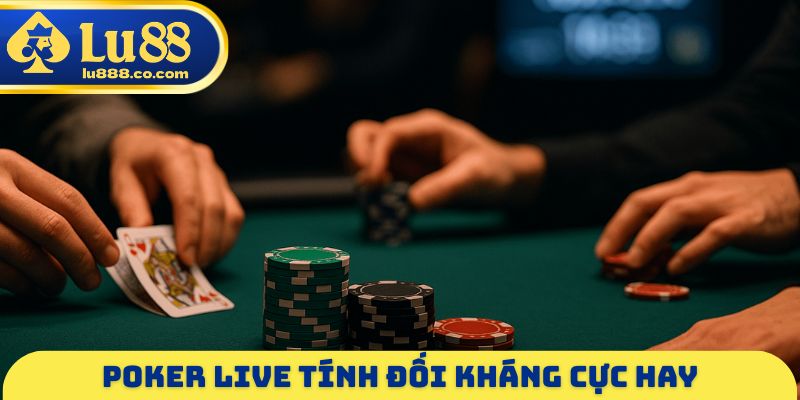 Poker Live - Trò Chơi Đấu Trí Hấp Dẫn, Nghệ Thuật Đọc Vị