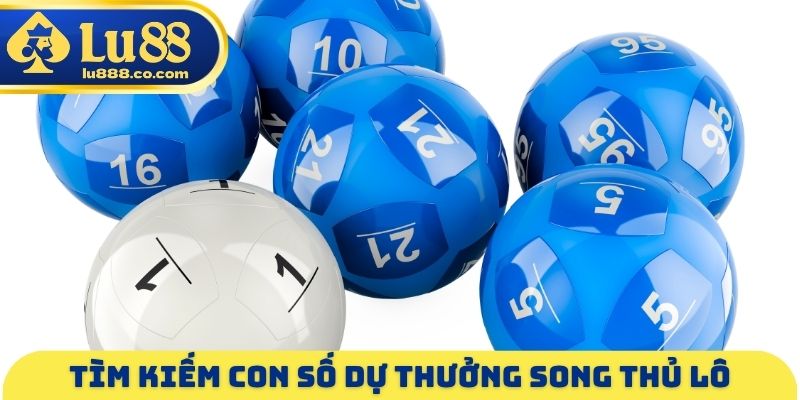 Song Thủ Lô LU88 - Tìm Kiếm Con Số Dự Thưởng Phù Hợp