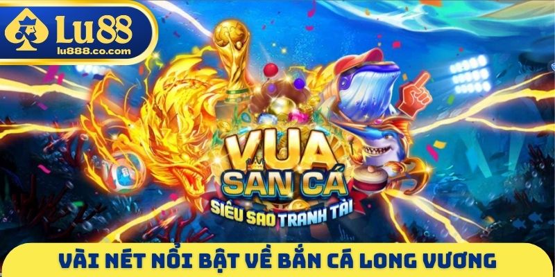 Bắn Cá Long Vương - Săn Boss Rồng Nhận Thưởng Tới 1.000x